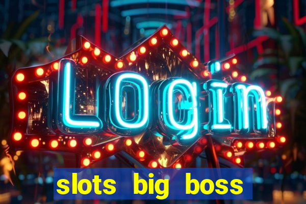 slots big boss paga mesmo